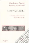 La città e l'isola. Omosessuali al confino nell'Italia fascista libro