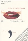 Del desiderio. Che cosa vogliamo e perché libro di Irvine William B.