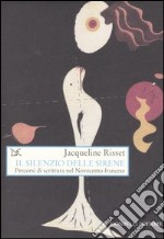 Il silenzio delle sirene. Percorsi di scrittura nel Novecento francese libro