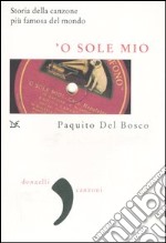 'O sole mio. La storia della canzone più famosa del mondo libro