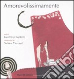 Amorevolissimamente. Ediz. illustrata libro