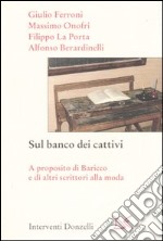 Sul banco dei cattivi. A proposito di Baricco e di altri scrittori alla moda libro