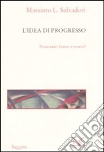 L'idea di progresso. Possiamo farne a meno? libro