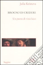 Il bisogno di credere. Un punto di vista laico