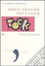 Rock around the clock. La rivoluzione della musica libro