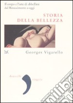 Storia della bellezza. Il corpo e l'arte di abbellirsi dal Rinascimento a oggi libro