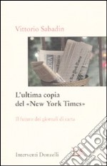 L'ultima copia del «New York Times». Il futuro dei giornali di carta libro