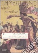 Voglia d'America. Il mito americano in Italia tra Otto e Novecento libro