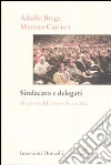 Sindacato e delegati. Alla prova del lavoro che cambia libro di Braga Adolfo Carrieri Mimmo