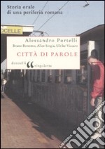 Città di parole. Storia orale di una periferia romana libro