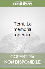 Terni. La memoria operaia libro