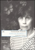 Amelia Rosselli. La fanciulla e l'infinito