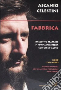 Fabbrica. Racconto teatrale in forma di lettera. Con CD Audio libro