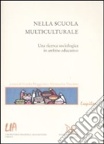 Nella scuola multiculturale. Una ricerca sociologica in ambito educativo libro