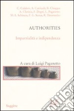 Authorities. Imparzialità e indipendenza libro