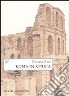 Roma in Africa. Ediz. illustrata libro