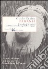 Padania. Il mondo dei braccianti dall'Ottocento alla fuga dalle campagne libro