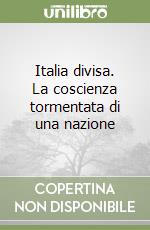 Italia divisa. La coscienza tormentata di una nazione libro