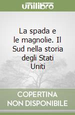 La spada e le magnolie. Il Sud nella storia degli Stati Uniti libro