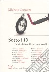 Sotto i 40. Storie di giovani in un paese vecchio libro di Cucuzza Michele