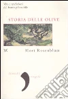 Storia delle olive. Vita e tradizioni del frutto più nobile libro