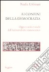 Ai confini della democrazia. Opportunità e rischi dell'universalismo democratico libro