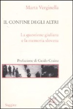 Il confine degli altri. La questione giuliana e la memoria slovena libro