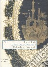 Lumi dall'Oriente. L'orientalismo e i suoi nemici libro di Irwin Robert