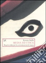 Media ed etica. Regole e idee per le comunicazioni di massa libro