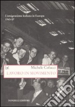 Lavoro in movimento. L'emigrazione italiana in Europa 1945-57