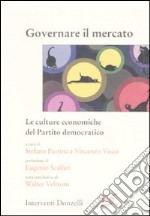 Governare il mercato. Le culture economiche del Partito democratico libro