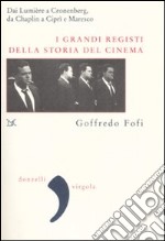 I grandi registi della storia del cinema. Dai Lumière a Cronenberg, da Chaplin a Ciprì e Maresco libro