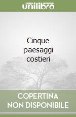 Cinque paesaggi costieri