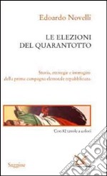 Le elezioni del Quarantotto. Storia, strategie e immagini della prima campagna elettorale repubblicana libro