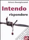 Intendo rispondere libro di Buongiovanni Arturo