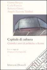 Capitale della cultura. Quindici anni di politiche a Roma libro