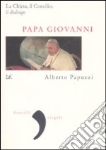 Papa Giovanni. La Chiesa, il Concilio, il dialogo libro