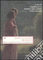 Donne e uomini migranti. Storie e geografie tra breve e lunga distanza libro