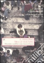 Il dialogo tra le culture. Diversità e conflitti come risorse di pace libro