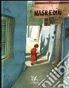 Nasredin. Ediz. illustrata libro