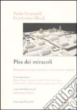 Pisa dei miracoli. Recupero, conservazione e innovazione urbana