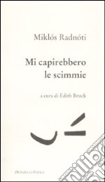 Mi capirebbero le scimmie. Poesie (1928-1944). Testo ungherese a fronte libro