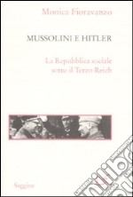 Mussolini e Hitler. La Repubblica sociale sotto il Terzo Reich