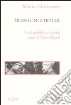 Mussolini e Hitler. La Repubblica sociale sotto il Terzo Reich libro di Fioravanzo Monica