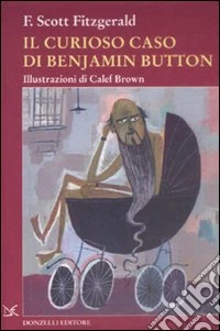 Il curioso caso di Benjamin Button. Ediz. illustrata
