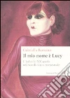 Il mio nome è Lucy. L'Italia del XX secolo nei ricordi di una transessuale libro di Romano Gabriella