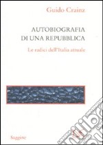 Autobiografia di una repubblica. Le radici dell'Italia attuale