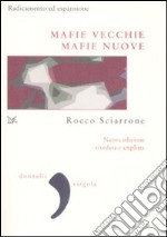 Mafie vecchie, mafie nuove. Radicamento ed espansione libro