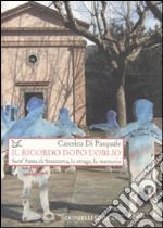 Il ricordo dopo l'oblio. Sant'Anna di Stazzema, la strage, la memoria libro