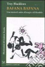 Bafana bafana. Una storia di calcio, di magia e di Mandela libro